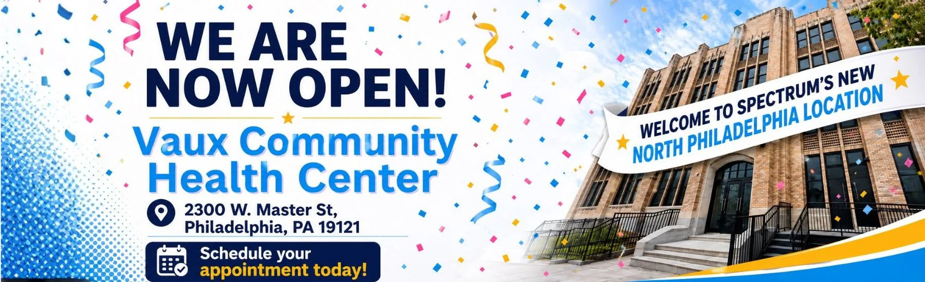 Now open: Vaux Community Health Center, 2300 W. Master St, Philadelphia, PA 19121. Schedule your appointment today.